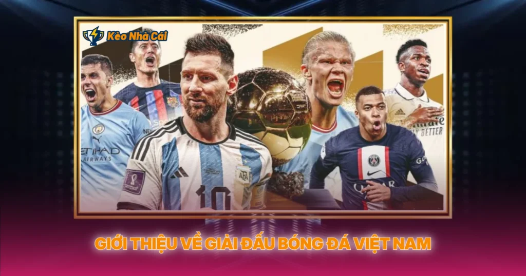 V-League - Kèo Nhà Cái Và Phân Tích Bóng Đá Việt Nam 1 Giới Thiệu Về Giải Đấu Bóng Đá Việt Nam