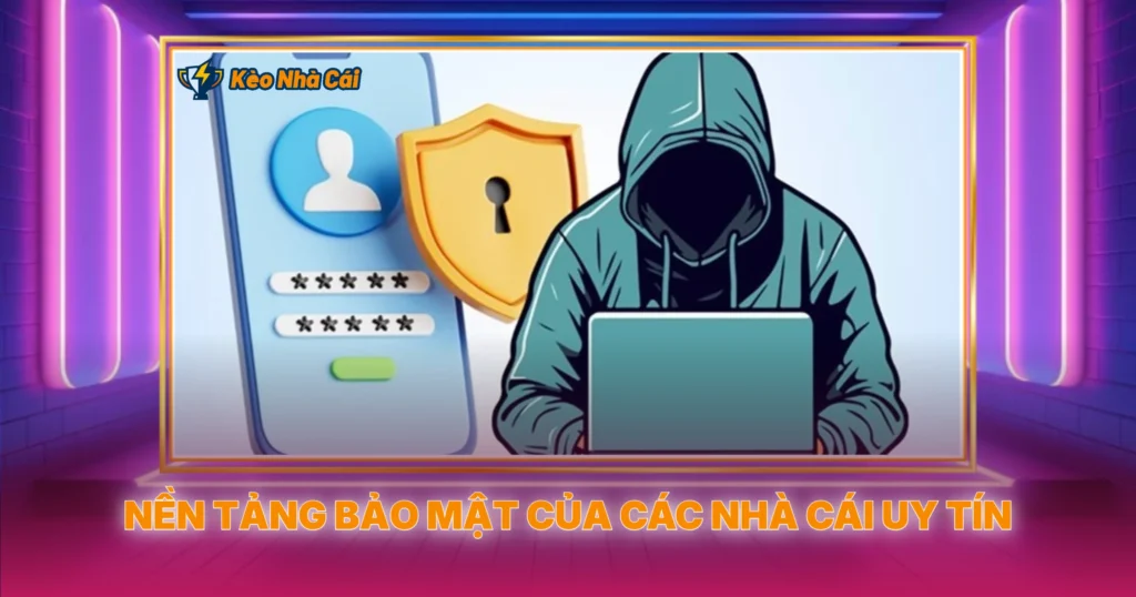 Bảo Mật Tài Khoản Khi Tham Gia Kèo Nhà Cái Online 1 Nền Tảng Bảo Mật Của Các Nhà Cái Uy Tín