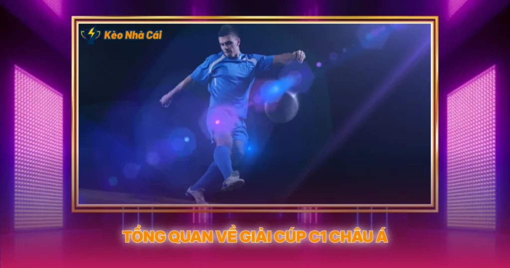 Tổng Quan Về Giải Cúp C1 Châu Á