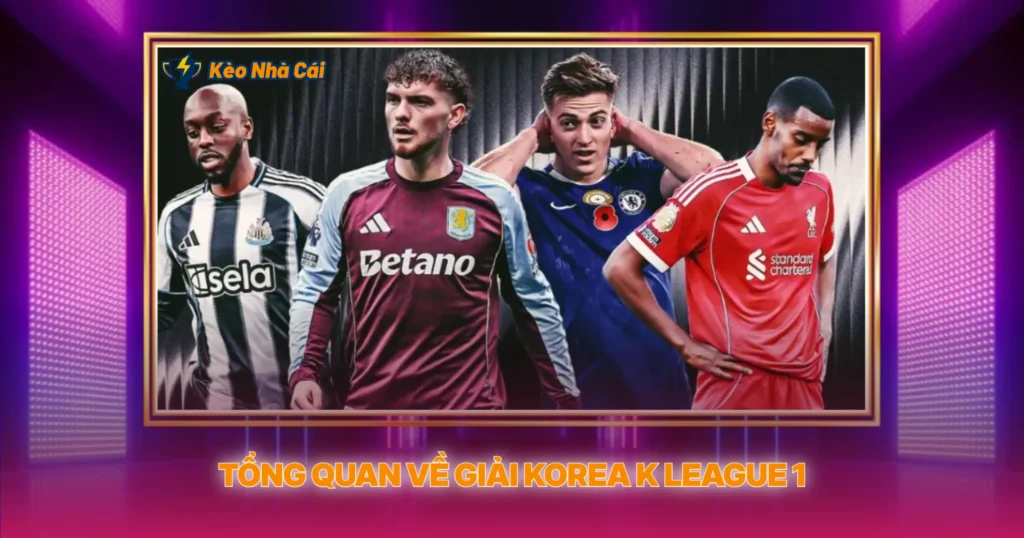 Tổng Quan Về Giải Korea K League 1