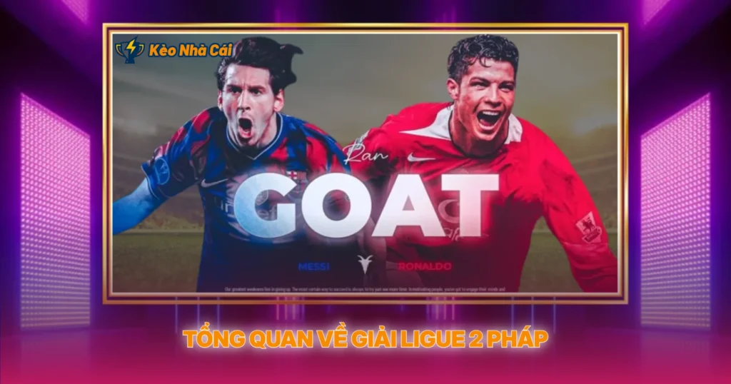 Giải Ligue 2 Pháp | Soi Kèo Nhà Cái Hạng 2 Pháp 2 Tổng Quan Về Giải Ligue 2 Pháp