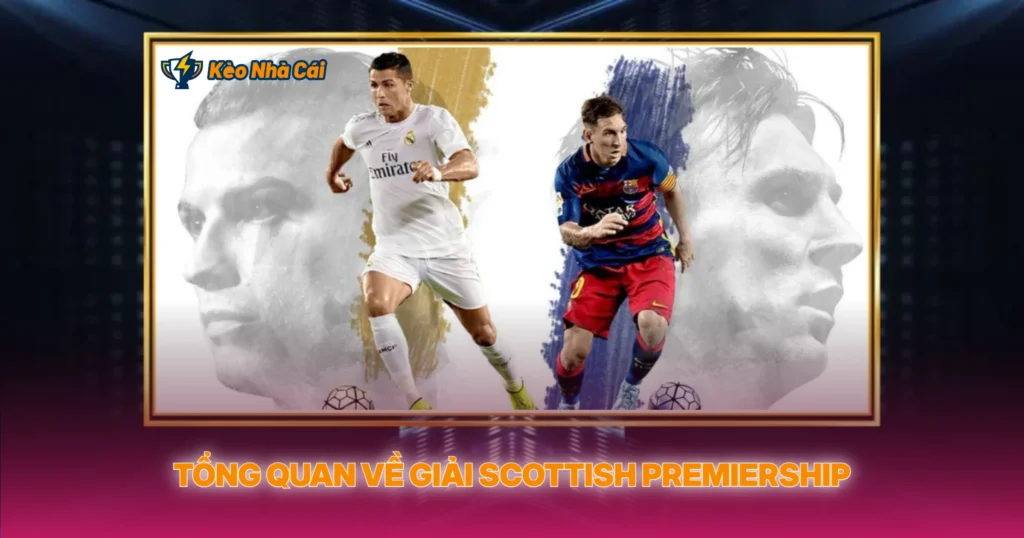 Giải Scottish Premiership | Kèo Nhà Cái Bóng Đá Scotland 2 Tổng Quan Về Giải Scottish Premiership