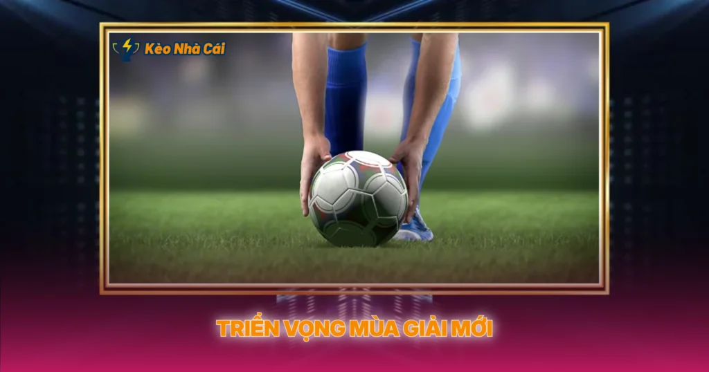 Triển Vọng Mùa Giải Mới