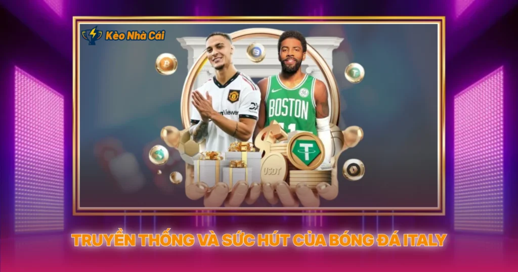 Serie A – Giải Đấu Chiến Thuật Và Kèo Nhà Cái Đáng Chú Ý 1 Truyền Thống Và Sức Hút Của Bóng Đá Italy